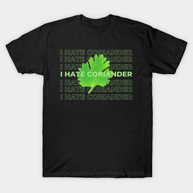 I Hate Coriander T-Shirt by dudelinart